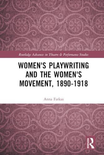 Imagen de archivo de Women's Playwriting and the Women's Movement, 1890-1918 (Routledge Advances in Theatre & Performance Studies) a la venta por GF Books, Inc.