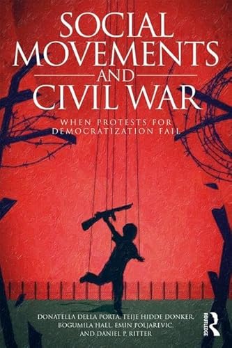 Imagen de archivo de Social Movements and Civil War: When Protests for Democratization Fail (Routledge Studies in Civil Wars and Intra-State Conflict) a la venta por Chiron Media