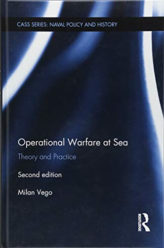 Operational Warfare at Sea: Theory and Practice (Cass Series: Naval Policy and History) - Vego, Milan