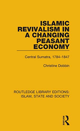 Stock image for Islamic Revivalism in a Changing Peasant Economy: Central Sumatra, 1784-1847 (Routledge Library Editions: Islam, State and Society) for sale by Anis Press