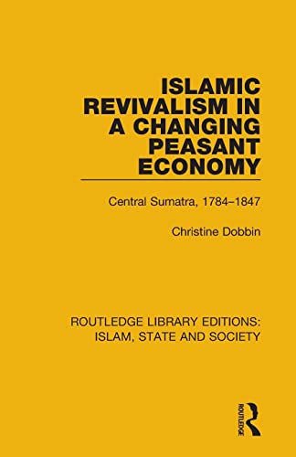 9781138226074: Islamic Revivalism in a Changing Peasant Economy: Central Sumatra, 1784-1847 (Routledge Library Editions: Islam, State and Society)