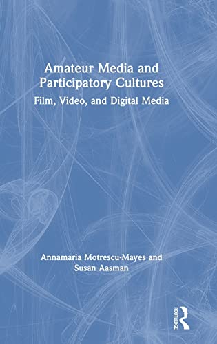 9781138226142: Amateur Media and Participatory Cultures: Film, Video, and Digital Media