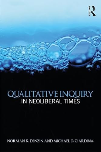 9781138226449: Qualitative Inquiry in Neoliberal Times (International Congress of Qualitative Inquiry Series)
