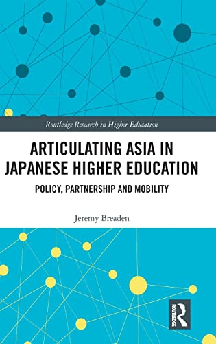 Imagen de archivo de Articulating Asia in Japanese Higher Education: Policy, Partnership and Mobility (Routledge Research in Higher Education) a la venta por Chiron Media