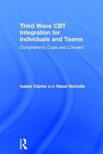 9781138226890: Third Wave CBT Integration for Individuals and Teams: Comprehend, Cope and Connect