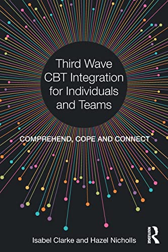 9781138226906: Third Wave CBT Integration for Individuals and Teams: Comprehend, Cope and Connect