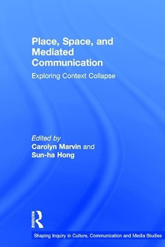 Stock image for Place, Space, and Mediated Communication: Exploring Context Collapse (Shaping Inquiry in Culture, Communication and Media Studies) for sale by Chiron Media