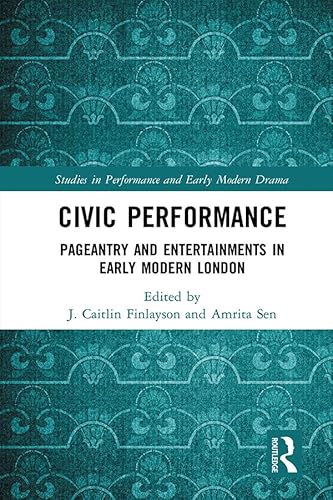 Stock image for Civic Performance: Pageantry and Entertainments in Early Modern London (Studies in Performance and Early Modern Drama) for sale by Reuseabook