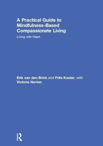 Stock image for A Practical Guide to Mindfulness-Based Compassionate Living for sale by Blackwell's