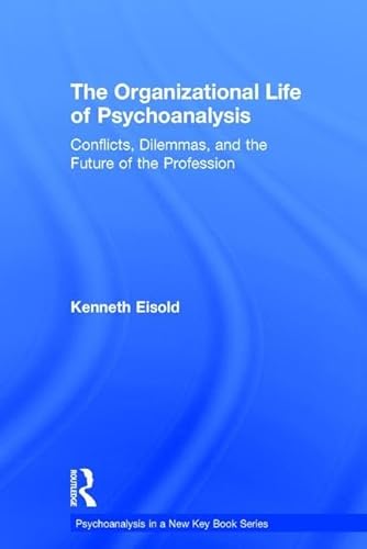 Stock image for The Organizational Life of Psychoanalysis: Conflicts, Dilemmas, and the Future of the Profession (Psychoanalysis in a New Key Book Series) for sale by Chiron Media