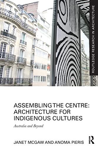 9781138229327: Assembling the Centre: Architecture for Indigenous Cultures: Australia and Beyond (Routledge Research in Architecture)