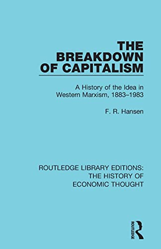 Stock image for The Breakdown of Capitalism: A History of the Idea in Western Marxism, 1883-1983 for sale by Blackwell's