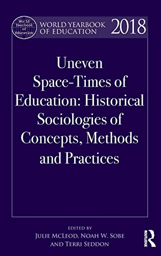 Stock image for World Yearbook of Education 2018 : Uneven Space-Times of Education: Historical Sociologies of Concepts, Methods and Practices for sale by Better World Books