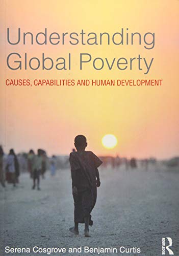 Stock image for Understanding Global Poverty: Causes, Capabilities and Human Development for sale by Book Deals