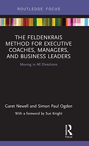 Beispielbild fr The Feldenkrais Method for Executive Coaches, Managers, and Business Leaders: Moving in All Directions (Routledge Focus on Mental Health) zum Verkauf von Reuseabook