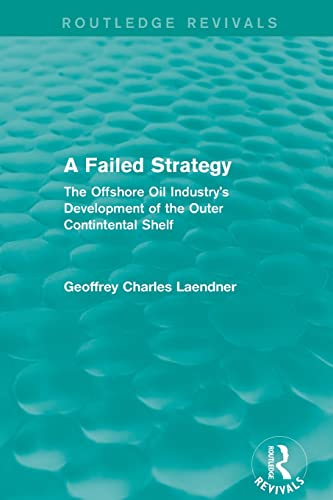 Stock image for Routledge Revivals: A Failed Strategy (1993): The Offshore Oil Industry's Development of the Outer Contintental Shelf for sale by Blackwell's