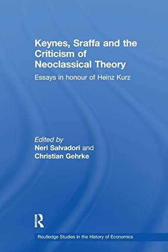 Stock image for Keynes, Sraffa and the Criticism of Neoclassical Theory: Essays in Honour of Heinz Kurz for sale by Blackwell's
