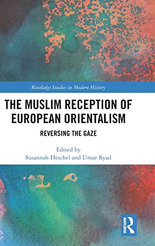 9781138232037: The Muslim Reception of European Orientalism: Reversing the Gaze (Routledge Studies in Modern History)