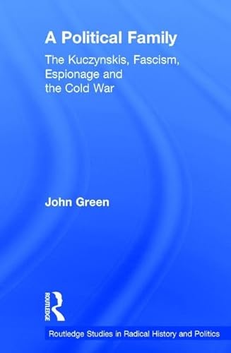 Stock image for A Political Family: The Kuczynskis, Fascism, Espionage and The Cold War (Routledge Studies in Radical History and Politics) for sale by Chiron Media