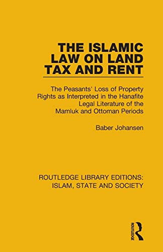 Beispielbild fr The Islamic Law on Land Tax and Rent: The Peasants' Loss of Property Rights as Interpreted in the Hanafite Legal Literature of the Mamluk and Ottoman Periods zum Verkauf von Blackwell's
