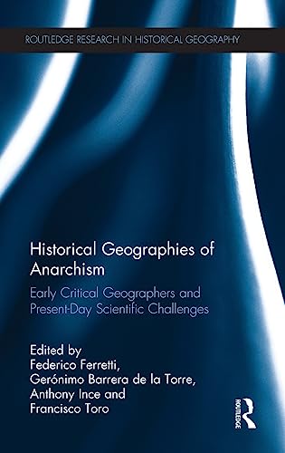 Beispielbild fr Historical Geographies of Anarchism: Early Critical Geographers and Present-Day Scientific Challenges (Routledge Research in Historical Geography) zum Verkauf von Zubal-Books, Since 1961