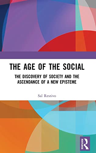 Stock image for The Age of the Social: The Discovery of Society and The Ascendance of a New Episteme for sale by Reuseabook