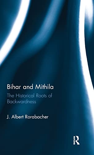 Beispielbild fr Bihar and Mithila The Historical Roots of Backwardness zum Verkauf von PBShop.store US