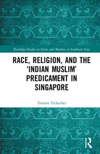 Stock image for Race, Religion, and the Indian Muslim Predicament in Singapore (Routledge Studies on Islam and Muslims in Southeast Asia) for sale by Chiron Media