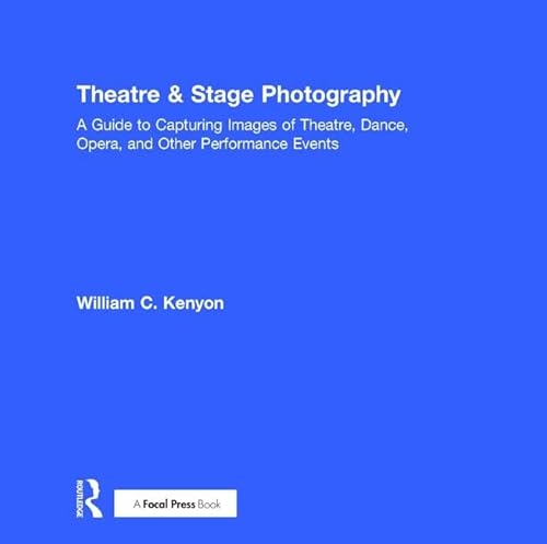 Stock image for Theatre & Stage Photography: A Guide to Capturing Images of Theatre, Dance, Opera, and Other Performance Events for sale by Chiron Media