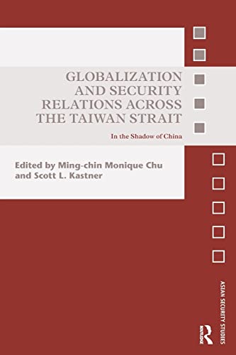 9781138236691: Globalization and Security Relations across the Taiwan Strait: In the shadow of China (Asian Security Studies)