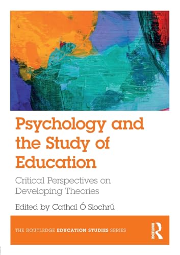 Stock image for Psychology and the Study of Education: Critical Perspectives on Developing Theories (The Routledge Education Studies Series) for sale by Chiron Media