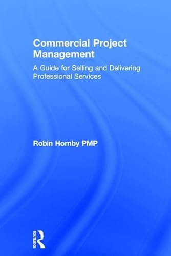 Imagen de archivo de Commercial Project Management: A Guide for Selling and Delivering Professional Services a la venta por Book Dispensary