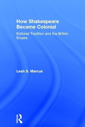 Imagen de archivo de How Shakespeare Became Colonial: Editorial Tradition and the British Empire a la venta por Chiron Media