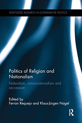 Stock image for Politics of Religion and Nationalism: Federalism, Consociationalism and Seccession for sale by Blackwell's