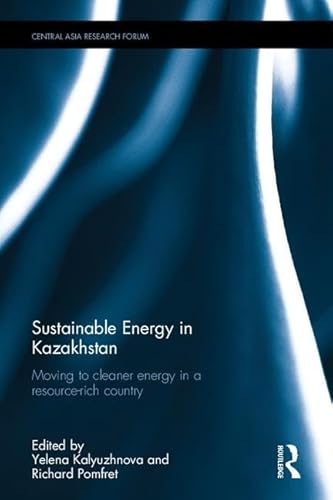 Stock image for Sustainable Energy in Kazakhstan: Moving to cleaner energy in a resource-rich country (Central Asia Research Forum) for sale by Reuseabook