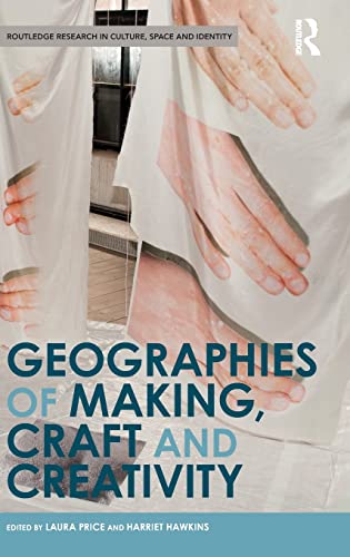 Stock image for Geographies of Making, Craft and Creativity (Routledge Research in Culture, Space and Identity) for sale by Lucky's Textbooks