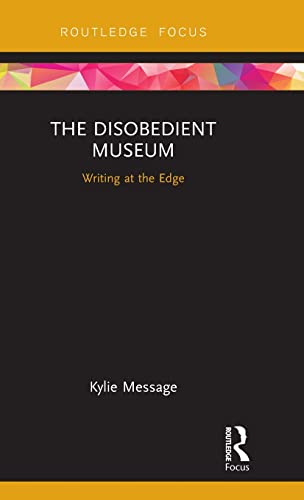 Stock image for The Disobedient Museum: Writing at the Edge (Routledge Museums in Focus) for sale by Chiron Media