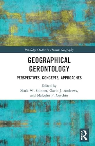 9781138241152: Geographical Gerontology: Perspectives, Concepts, Approaches (Routledge Studies in Human Geography)