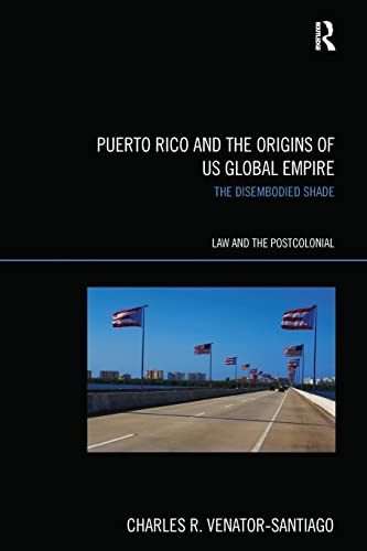 Beispielbild fr Puerto Rico and the Origins of U.S. Global Empire: The Disembodied Shade zum Verkauf von Blackwell's