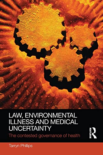 9781138241626: Law, Environmental Illness and Medical Uncertainty: The Contested Governance of Health (Social Justice)
