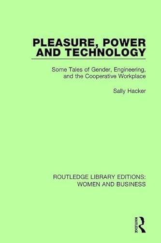 Stock image for Pleasure, Power and Technology: Some Tales of Gender, Engineering, and the Cooperative Workplace (Routledge Library Editions: Women and Business) for sale by Chiron Media