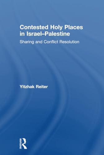 9781138243491: Contested Holy Places in Israel–Palestine: Sharing and Conflict Resolution