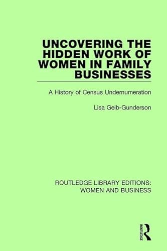 Stock image for Uncovering the Hidden Work of Women in Family Businesses: A History of Census Undernumeration (Routledge Library Editions: Women and Business) for sale by Chiron Media