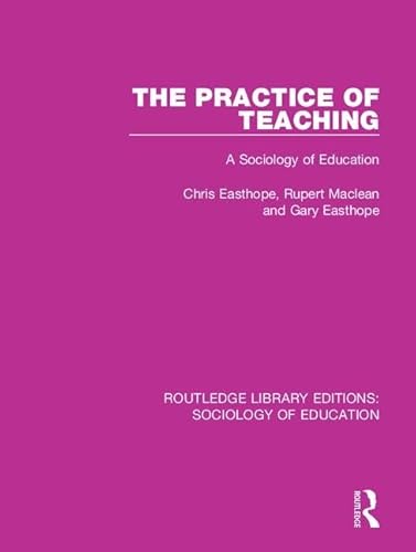 9781138244542: The Practice of Teaching: A Sociology of Education (Routledge Library Editions: Sociology of Education)