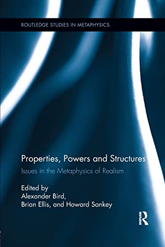 9781138245280: Properties, Powers and Structures: Issues in the Metaphysics of Realism (Routledge Studies in Metaphysics)