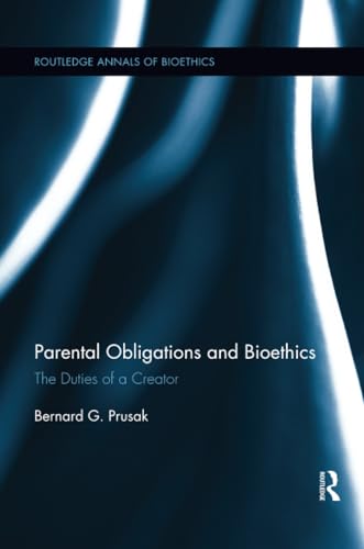 Imagen de archivo de Parental Obligations and Bioethics: The Duties of a Creator (Routledge Annals of Bioethics) a la venta por WeBuyBooks