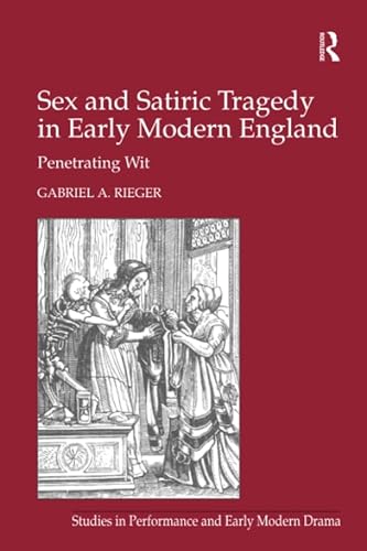 9781138245396: Sex and Satiric Tragedy in Early Modern England: Penetrating Wit