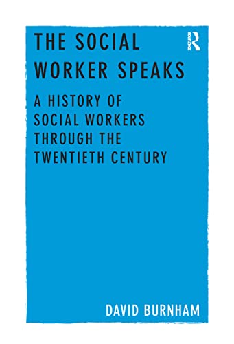 9781138245587: The Social Worker Speaks: A History of Social Workers Through the Twentieth Century