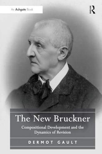 9781138246072: The New Bruckner: Compositional Development and the Dynamics of Revision