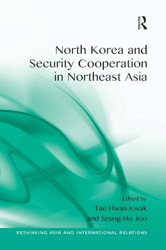9781138246232: North Korea and Security Cooperation in Northeast Asia (Rethinking Asia and International Relations)